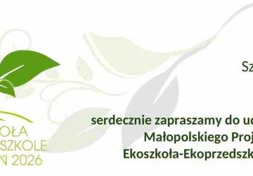 XVIII EDYCJA MAŁOPOLSKIEGO PROJEKTU EKOLOGICZNEGO EKOSZKOŁA–EKOPRZEDSZKOLE–EKOUCZEŃ 2026