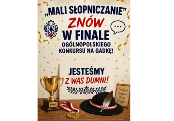 „MALI SŁOPNICZANIE” ZNÓW W FINALE OGÓLNOPOLSKIEGO KONKURSU NA GADKĘ